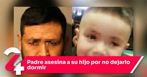 Padre Asesina A Su Hijo Por No Dejarlo Dormir Noticias24siete