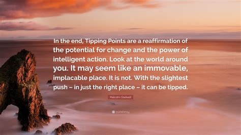 / the tipping point chapter 1 quotes. Malcolm Gladwell Quote: "In the end, Tipping Points are a ...