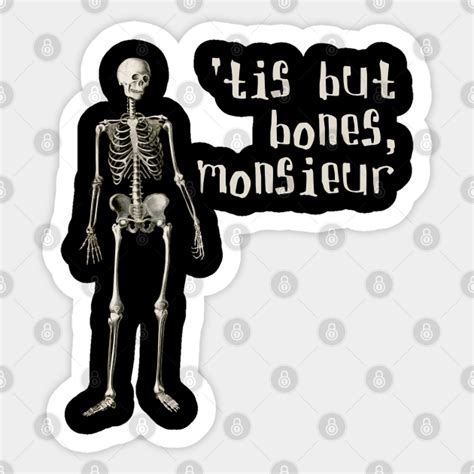 It Is But Bones Monsieur Funny Skeleton Quotes Sticker Teepublic