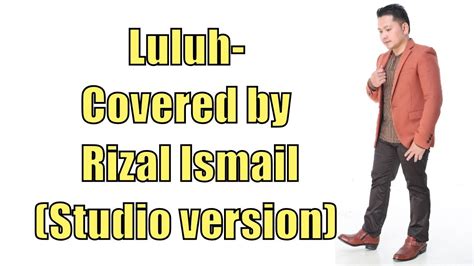 Semuanya composer & lyricist : Luluh- Khai Bahar | Covered by Rizal Ismail - YouTube