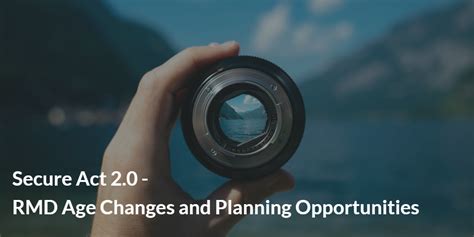 Secure Act Rmd Age Changes And Planning Opportunities Isc