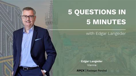 5 Questions In 5 Minutes With Edgar Langeder Rpck Rastegar Panchal