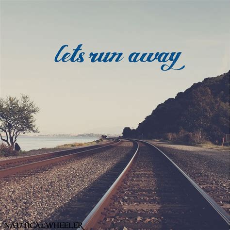 Quote About Running Away Get Here Quotes About Running Away