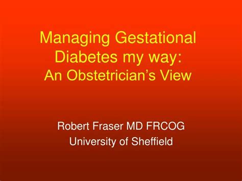 Ppt Managing Gestational Diabetes My Way An Obstetricians View Powerpoint Presentation Id