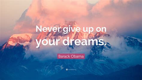 Barack Obama Quote “never Give Up On Your Dreams”