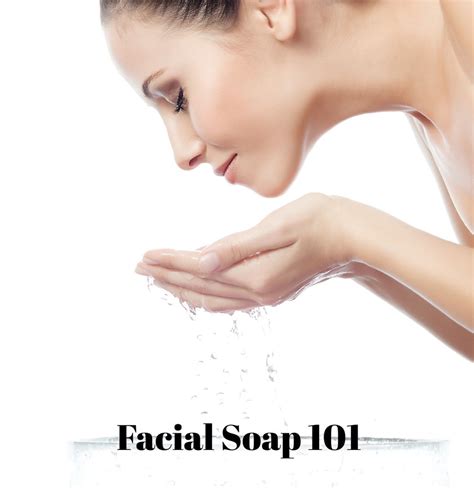 Facial Soap 101