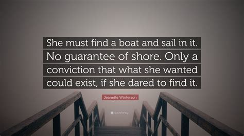 Jeanette Winterson Quote She Must Find A Boat And Sail In It No Guarantee Of Shore Only A