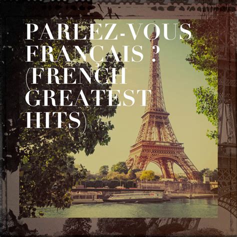 parlez vous français french greatest hits compilation by various artists spotify