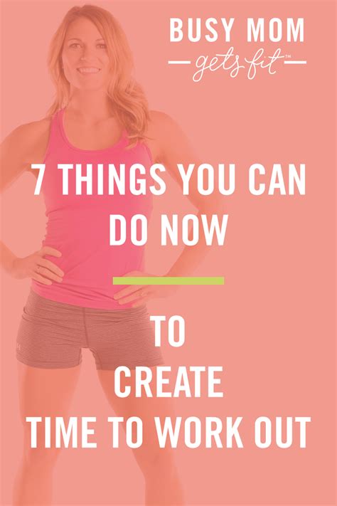 7 Things You Can Do Now To Create Time To Work Out — Busy Mom Gets Fit