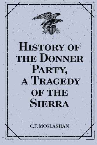 history of the donner party a tragedy of the sierra mcglashan c f 9781519794062