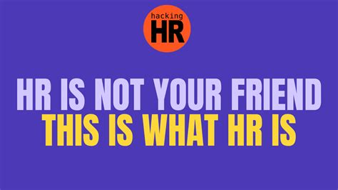 Hr Is Not Your Friend And It Doesnt Have To Be To Care For You