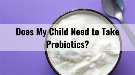 Does My Child Need To Take Probiotics Ms Yeting
