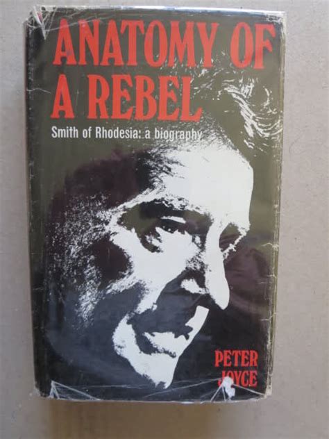 History And Politics Anatomy Of A Rebel Smith Of Rhodesia A Biography
