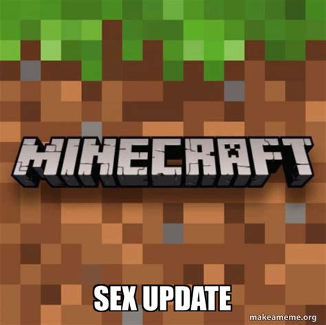 sex update minecraft make a meme