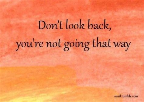 Looking Back Wont Be Encouraging Always Move Forward Exactly What I