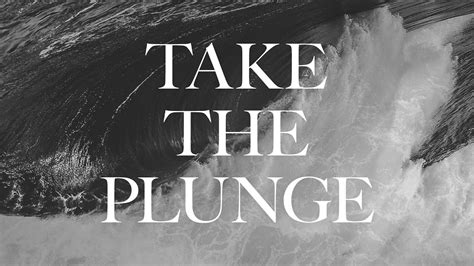 Take The Plunge Youtube
