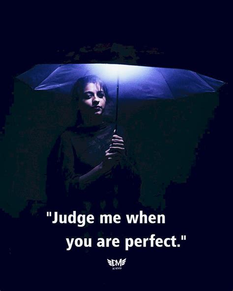 Judge Me When You Are Perfect Rmotivationalquotes
