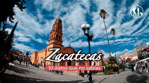 10 Datos Curiosos Que No SabÍas Del Estado De Zacatecas Travelers