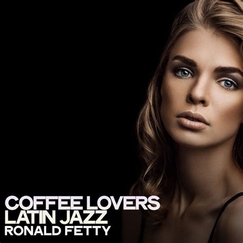 Coffee Lovers Latin Jazz Ronald Fetty Qobuz