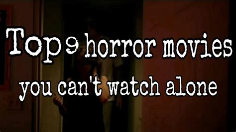 Top 9 Horror Movies You Cant Watch Alone Youtube