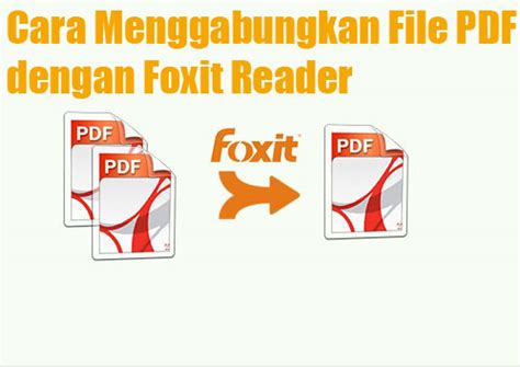 Foxit reader merupakan penampil pdf yang unggul, khususnya karena cepat dijalankan dan memiliki ukuran yang kompak dengan banyak fitur dan alat yang berguna. Cara Menggabungkan File PDF dengan Foxit Reader (Offline)