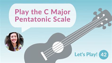 The C Major Pentatonic Scale Lets Play Ukulele For Beginners Youtube