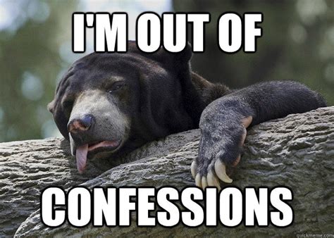 In Response To The Recent Spike In Confession Bear Memes Imgur
