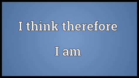 To need to pay someone for something tha. I think therefore I am Meaning - YouTube