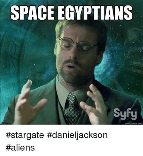 At memesmonkey.com find thousands of memes categorized into thousands of categories. SPACE EGYPTIANS Syty Quickmemecom #Stargate #Danieljackson ...