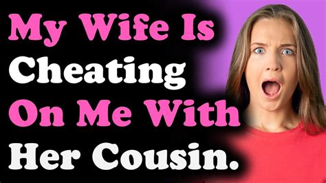 My Wife Is Cheating On Me With Her Cousin Youtube