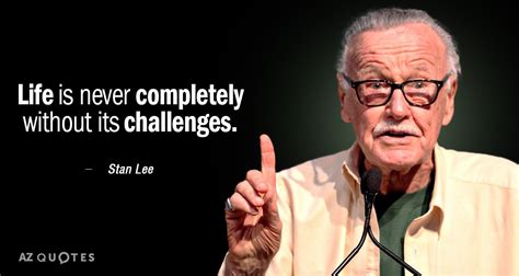 Stan Lee Quote Life Is Never Completely Without Its