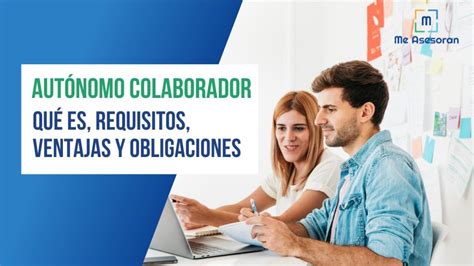 Aut Nomo Colaborador Qu Es Requisitos Ventajas Y Obligaciones Me