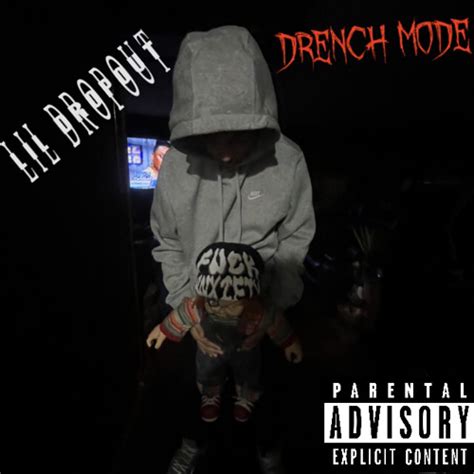 Stream Lil Dropout Drench Mode By Lil Dropout Listen Online For Free On Soundcloud