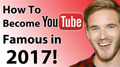 How To Become Youtube Famous In 2017 100th Video Special Youtube