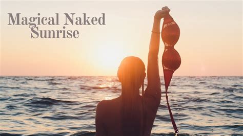 Magical Naked Sunrise Official Music Video YouTube