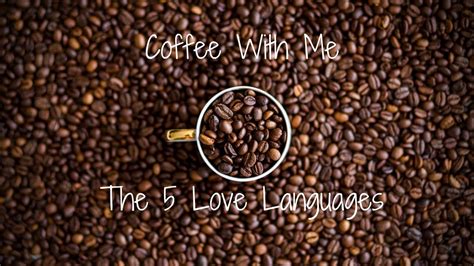 Coffee With Me The Five Love Languages How To Improve Your