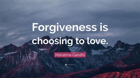 Mahatma Gandhi Quote Forgiveness Is Choosing To Love