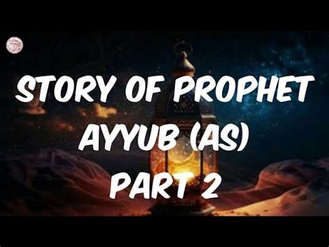 Story Of Prophet Ayyub As Prophet Ayyub As Love For Allah Part