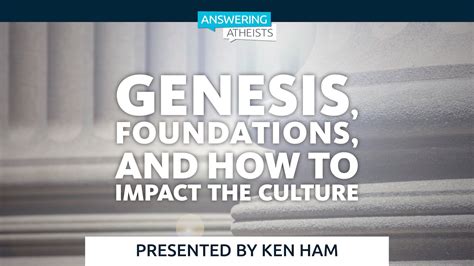 Genesis Foundations And How To Impact The Culture Answering Atheists Answerstv