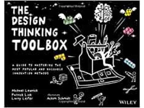 The Design Thinking Toolbox A Guide To Mastering The Most Popular And