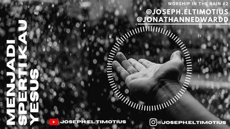 Menjadi Sperti Kau Yesus Cover By Joseph El Timotius Feat Jonathan