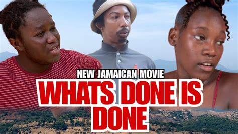 whats done is done new jamaican movie youtube
