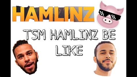 Tsm Hamlinz Be Like Youtube