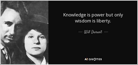 Will Durant Quote Knowledge Is Power But Only Wisdom Is Liberty