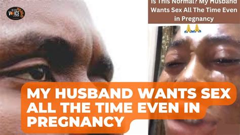 Is This Normal My Husband Wants Sex All The Time Even In Pregnancy