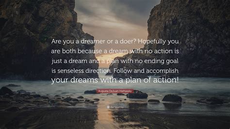 Augusta Dejuan Hathaway Quote Are You A Dreamer Or A Doer Hopefully