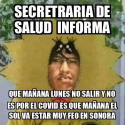 Meme Personalizado Secretraria De Salud Informa Que Ma Ana Lunes No