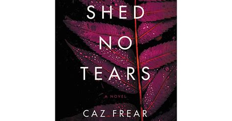 Shed No Tears A Novel By Caz Frear