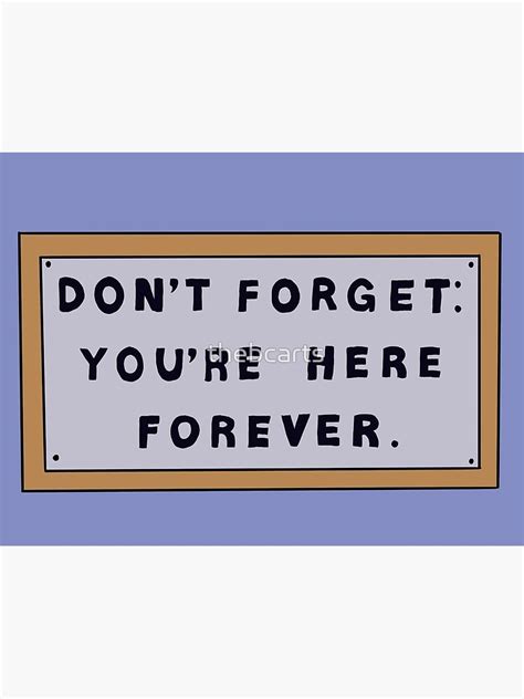 Dont Forget Youre Here Forever Simpsons Sign Poster For Sale By