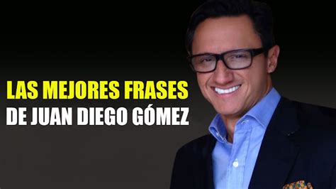 1 day ago · el nuevo embajador de colombia en washington, juan carlos pinzón, escribió: Vivir la Excelencia!!!: 15 Frases de Juan Diego Gómez que te caerán como un ladrillazo en la cabeza